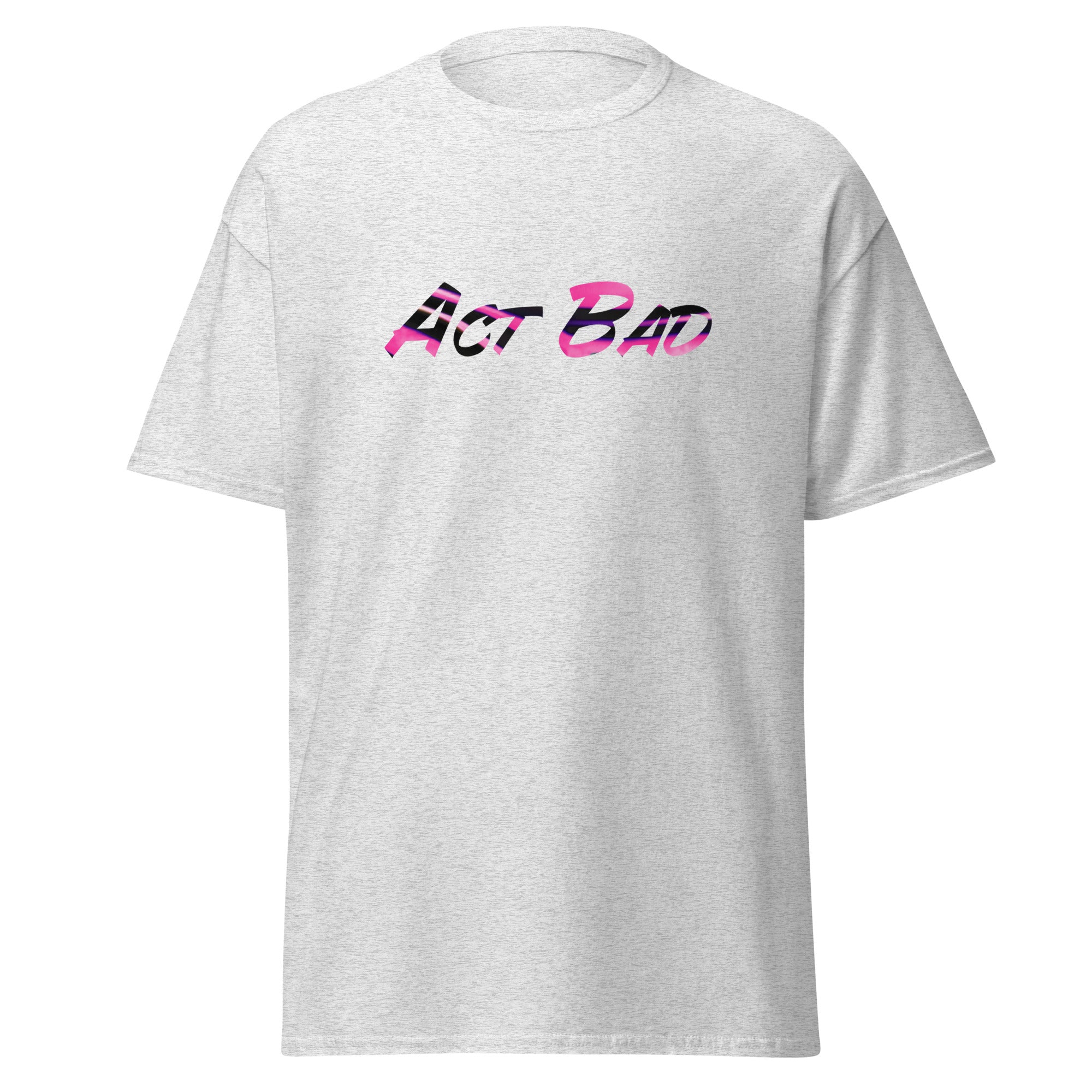 Act Bad Unisex Classic Tee