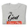 My God Dont Play Unisex T-shirt