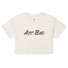 Act Bad Women’s crop top